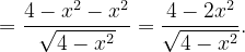\dpi{120} =\frac{4-x^{2}-x^{2}}{\sqrt{4-x^{2}}}=\frac{4-2x^{2}}{\sqrt{4-x^{2}}}.